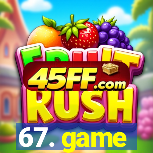 67. game